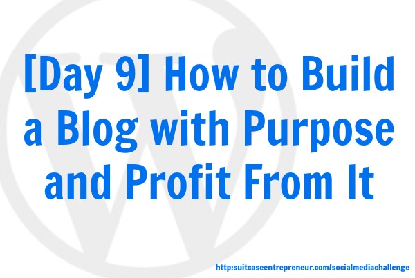 Day 9: How to build a blog with purpose and profit from it