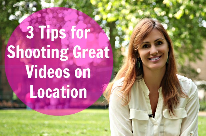 3 Tips for Shooting Great Videos on Location
