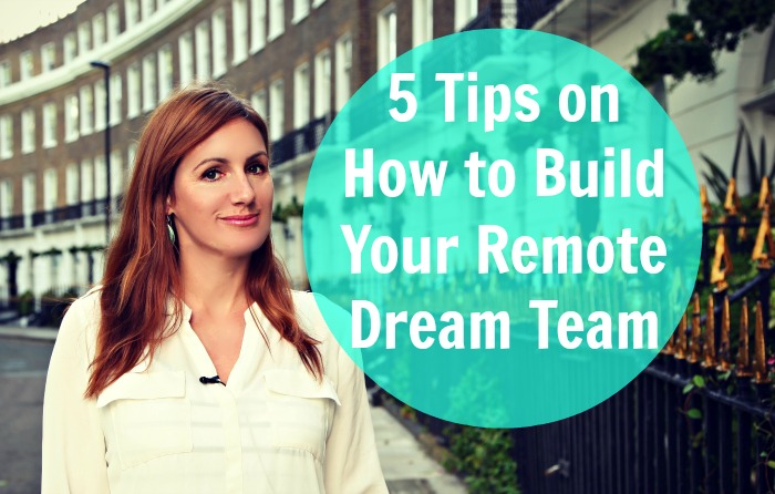 5 Tips on How to Build Your Remote Dream Team