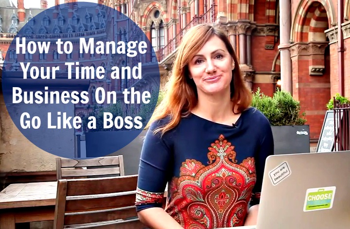 How to Manage Your Time and Business On the Go Like a Boss