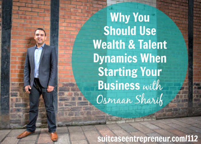 [TSE 112] Why You Should Use Wealth & Talent Dynamics When Starting Your Business with Osmaan Sharif