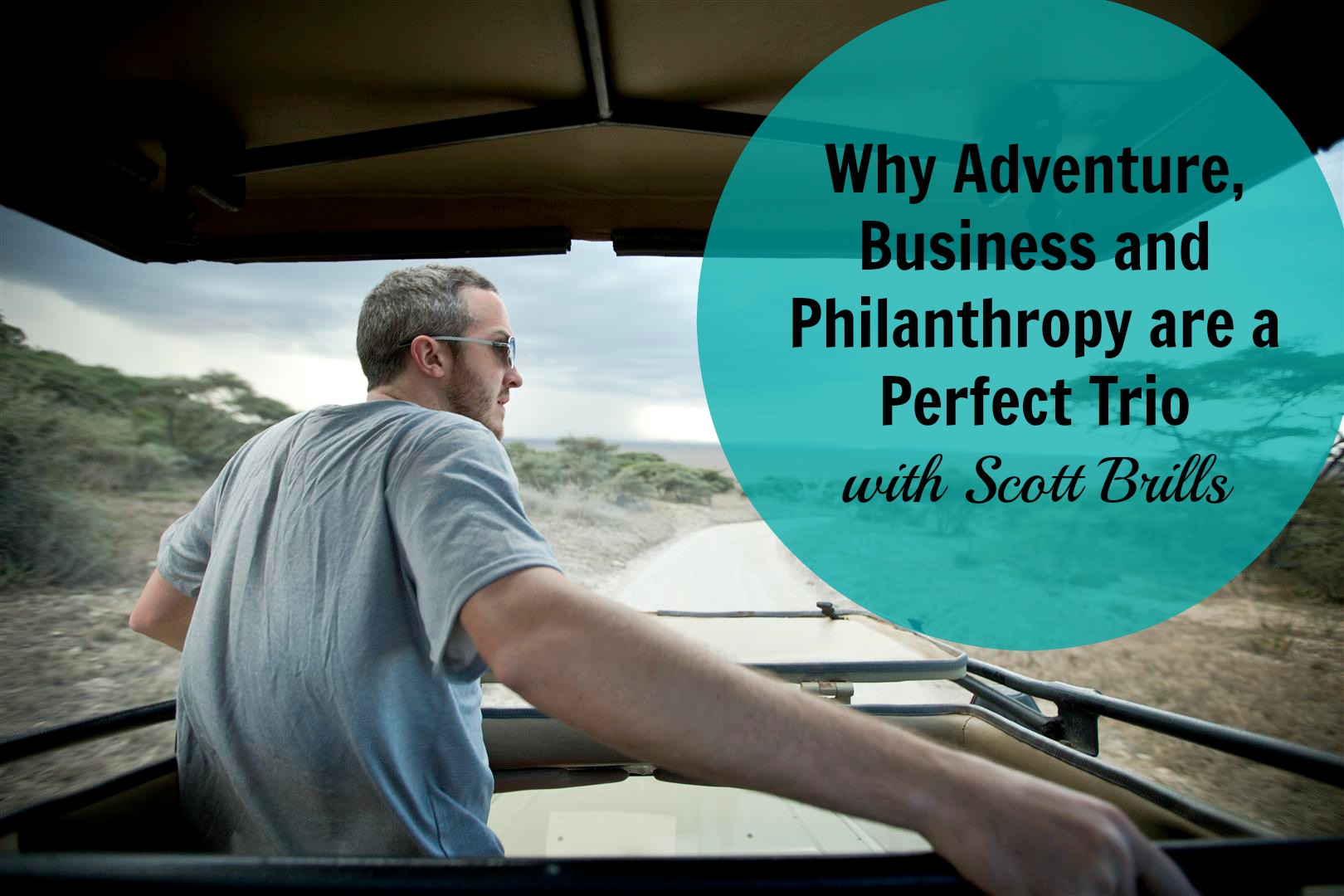[148] Why Adventure, Business and Philanthropy are a Perfect Trio with Scott Brills