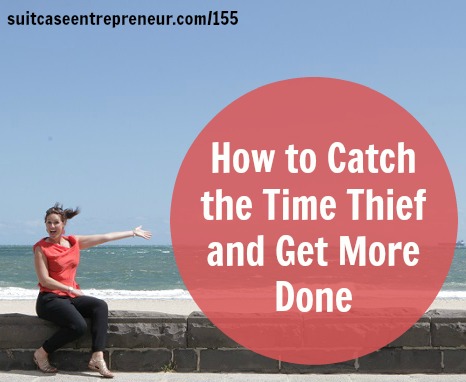 [155] How to Catch the Time Thief and Get More Done