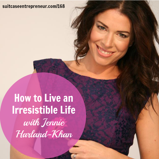 [168] How to Live an Irresistible Life with Jennie Harland-Khan