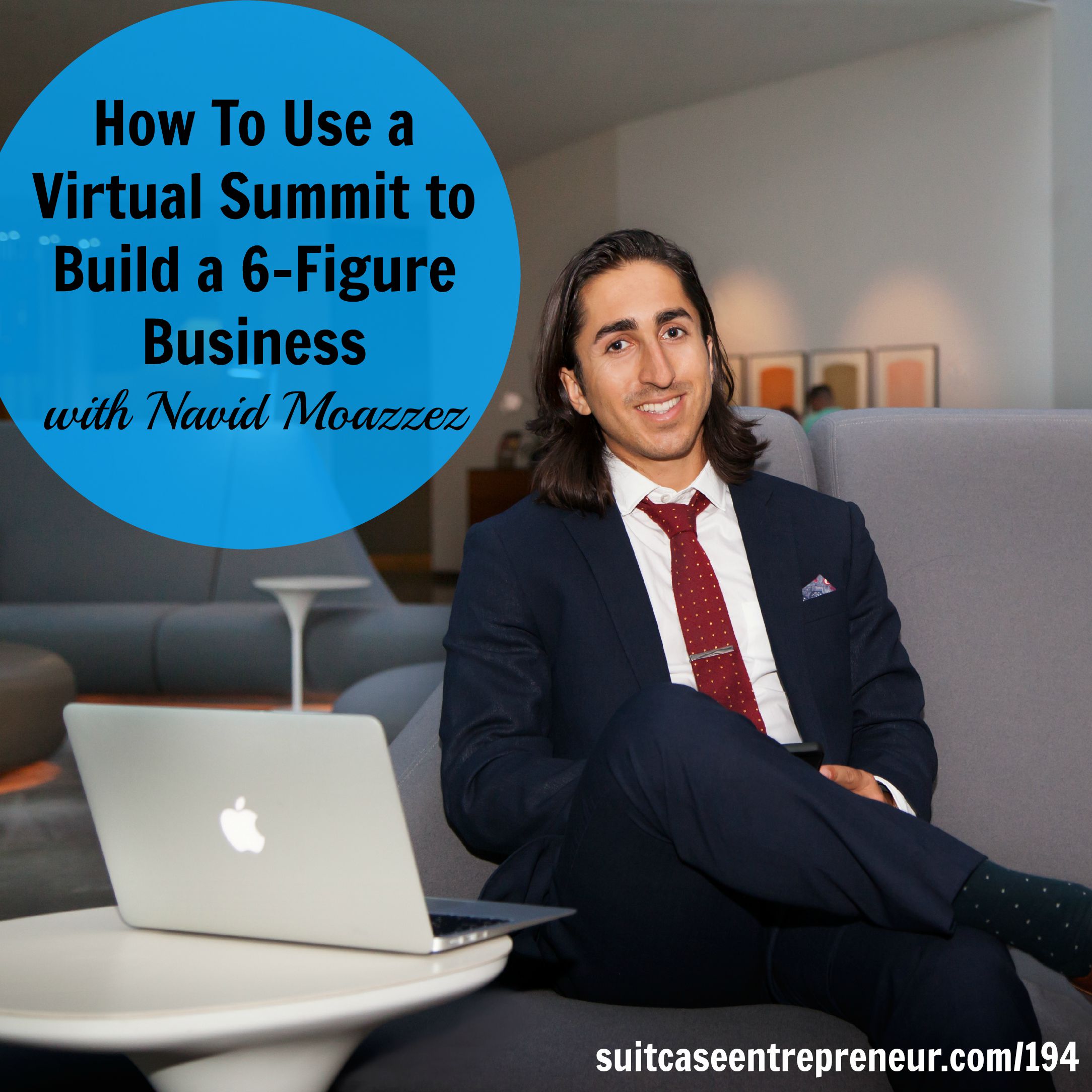 [194] How To Use a Virtual Summit to Build a 6-Figure Business with Navid Moazzez