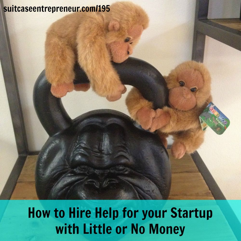 [195] How to Hire Help for your Startup with Little or No Money