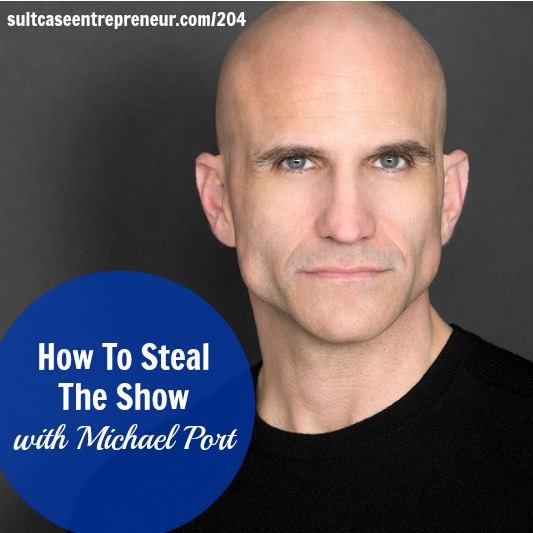 [204] How To Steal The Show with Michael Port