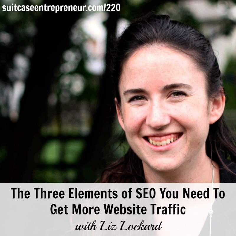 [220] Liz Lockard On The Three Elements of SEO You Need To Get More Website Traffic