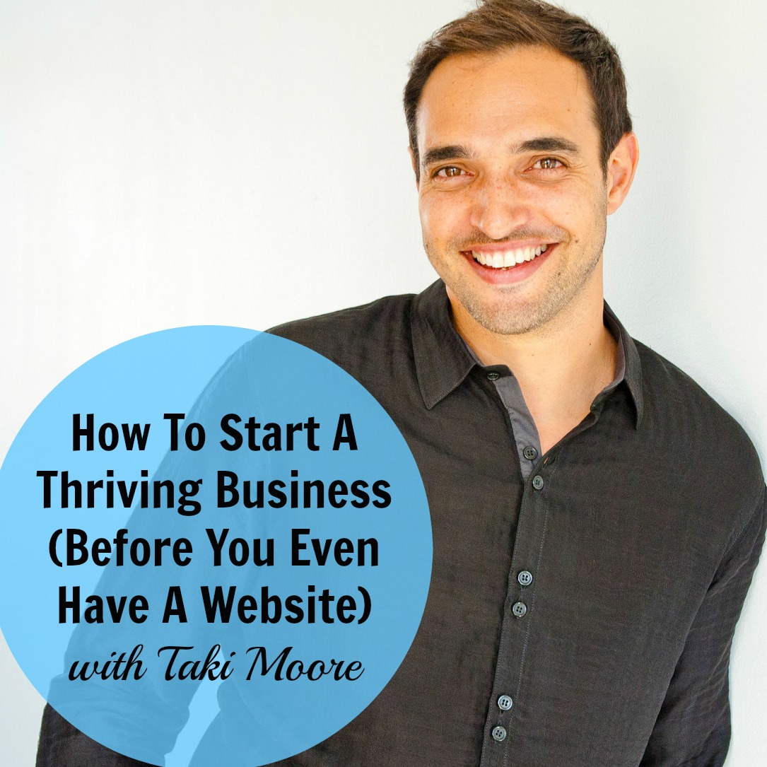 [238] How To Start A Thriving Business (Before You Even Have A Website) with Taki Moore
