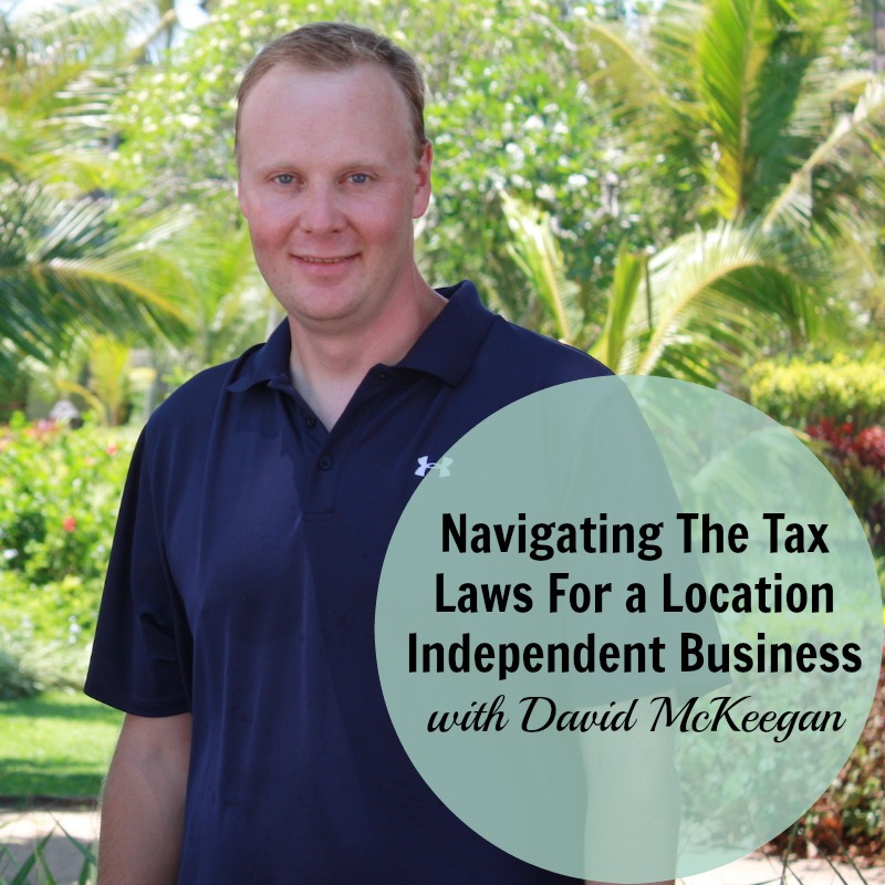 [248] Navigating The Tax Laws For a Location Independent Business with David McKeegan