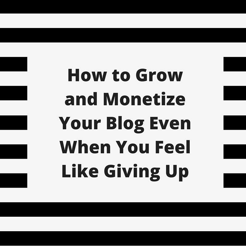 [253] How to Grow and Monetize Your Blog Even When You Feel Like Giving Up