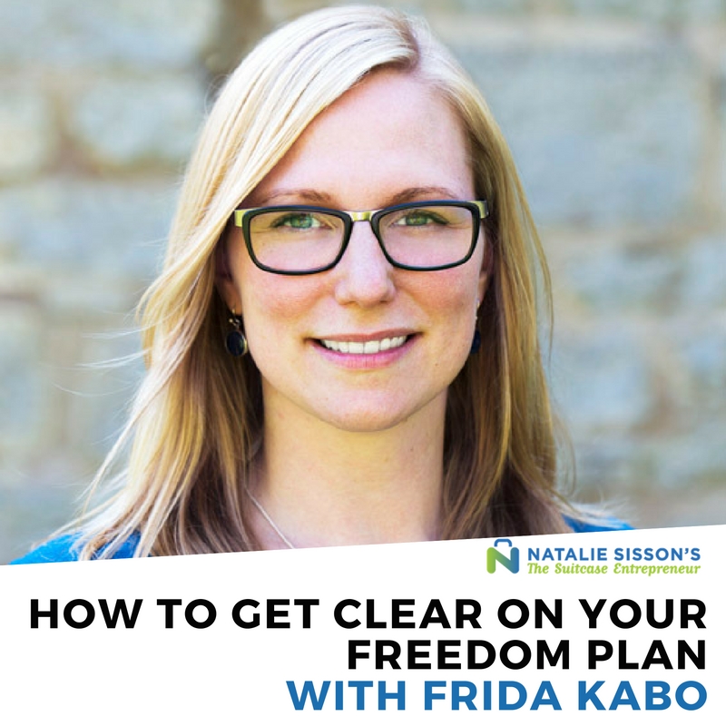 [284] How to Get Clear On Your Freedom Plan with Frida Kabo