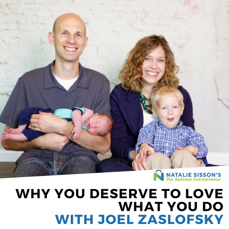 [285] Why You Deserve To Love What You Do with Joel Zaslofsky