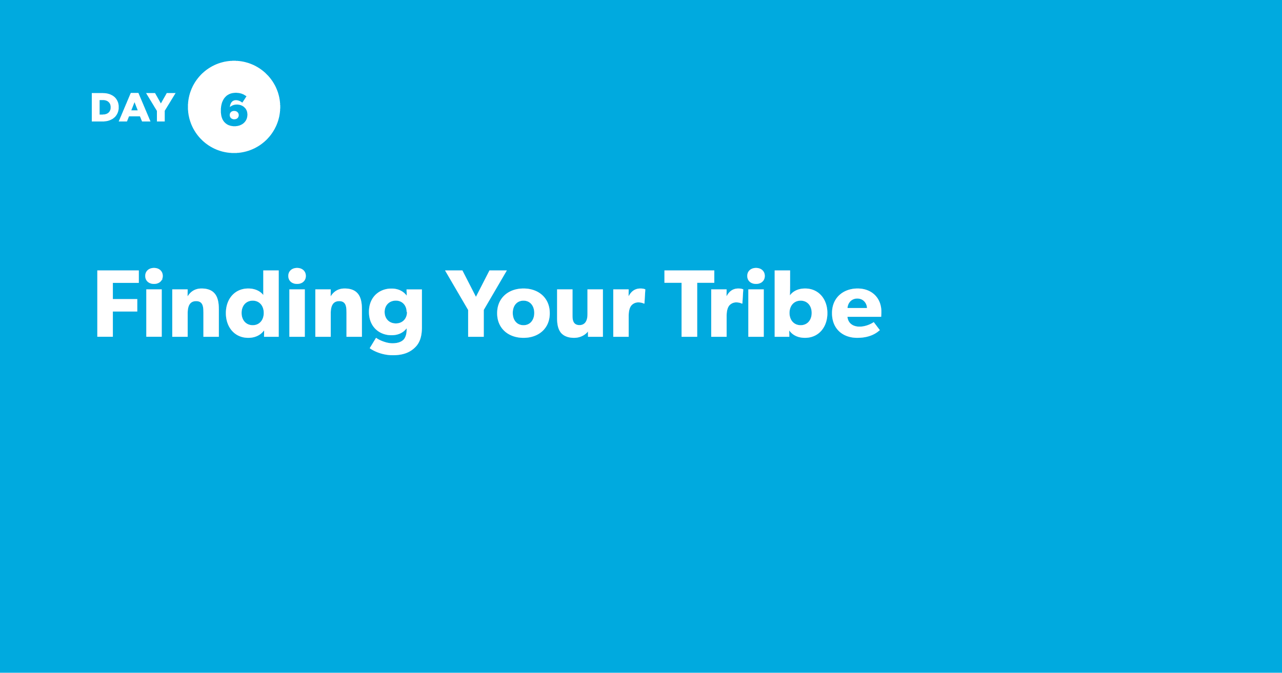 [Day 6] Finding Your Tribe