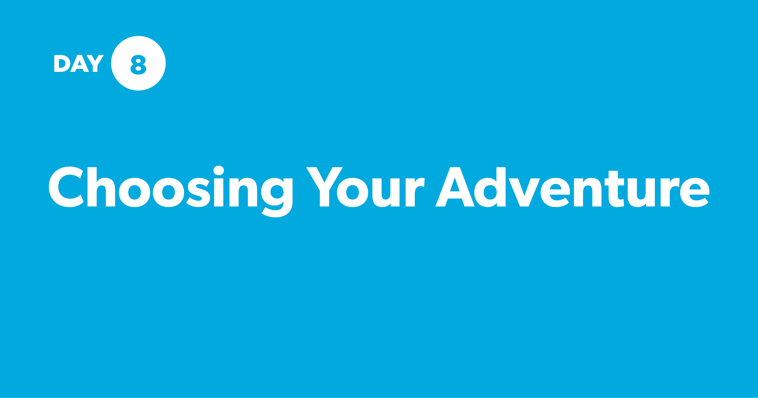 [Day 8] Choosing Your Adventure